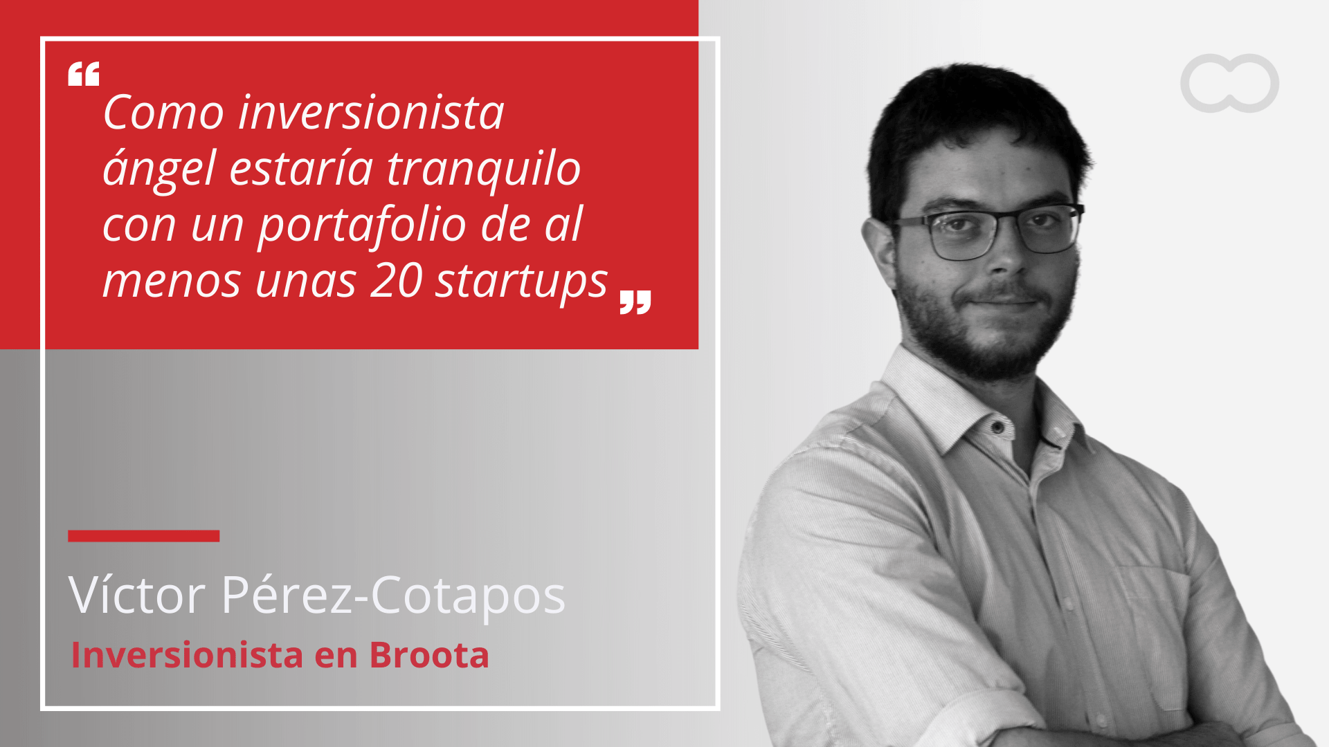 Víctor Pérez-Cotapos, inversionista en Broota: “Como inversionista ángel estaría tranquilo con un portafolio de al menos unas 20 startups”