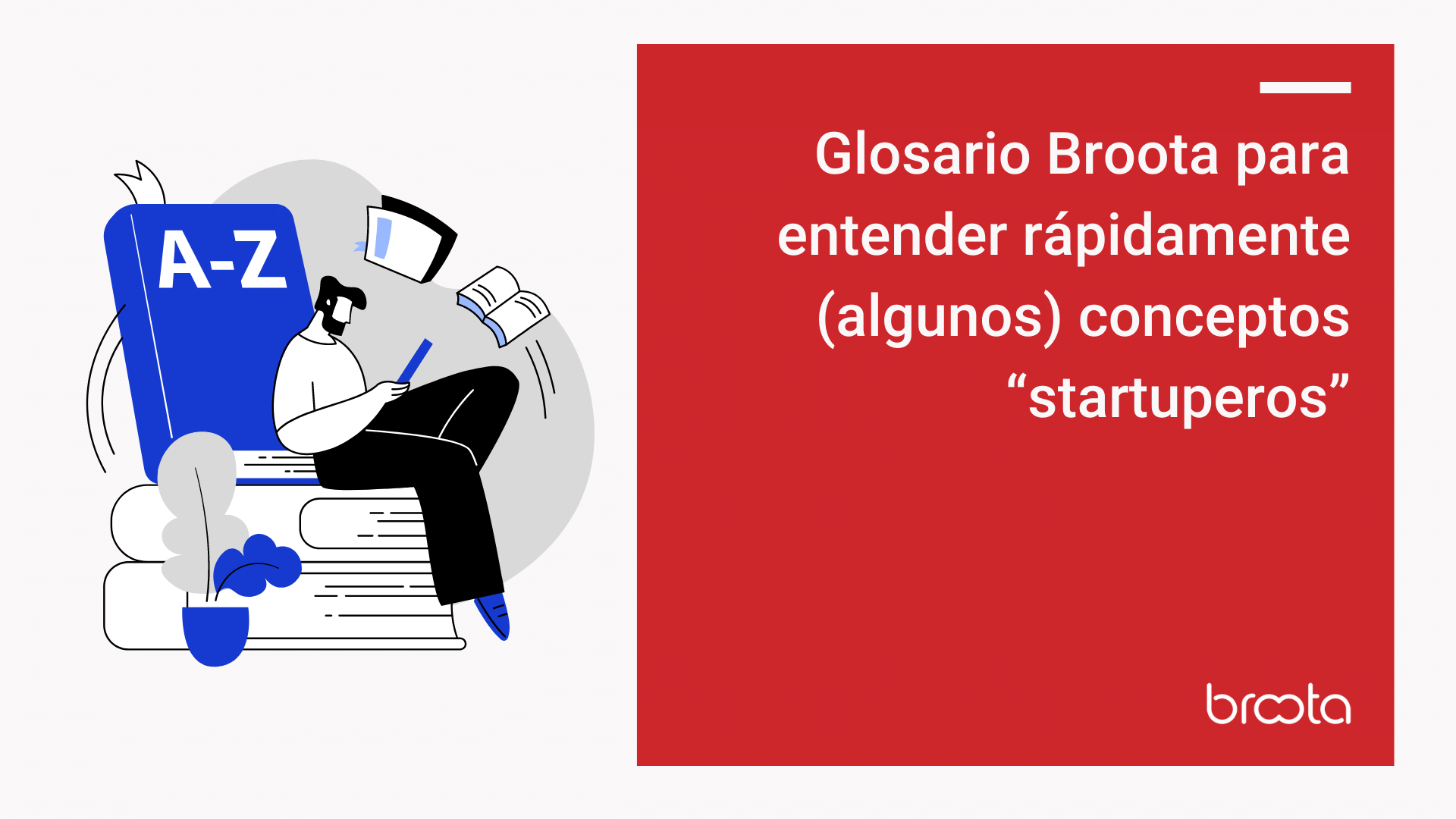 Glosario Broota para entender rápidamente (algunos) conceptos “startuperos”