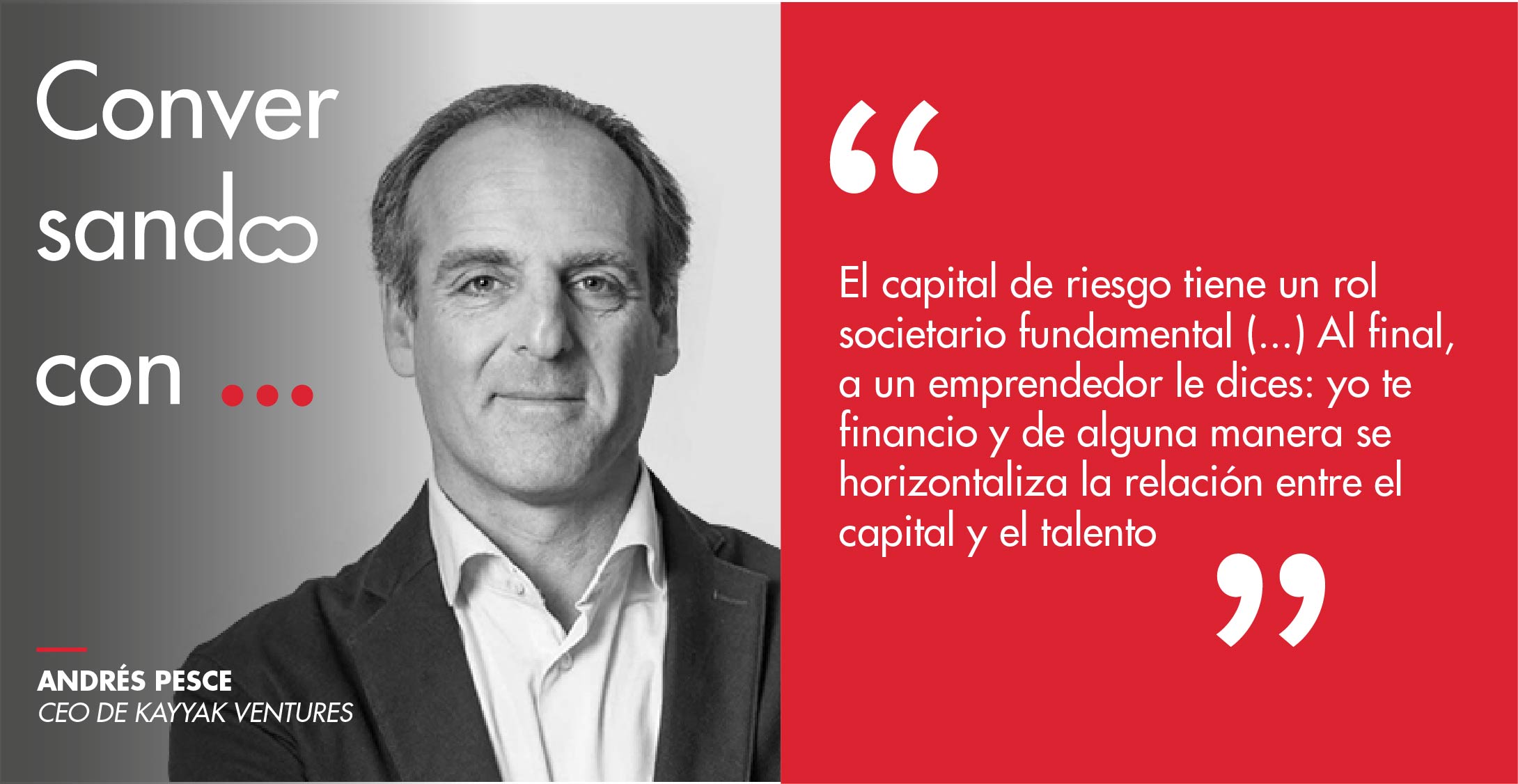 Andrés Pesce, CEO de Kayyak Ventures: “El capital de riesgo tiene un rol societario fundamental (…) Al final, a un emprendedor le dices: yo te financio y de alguna manera se horizontaliza la relación entre el capital y el talento”