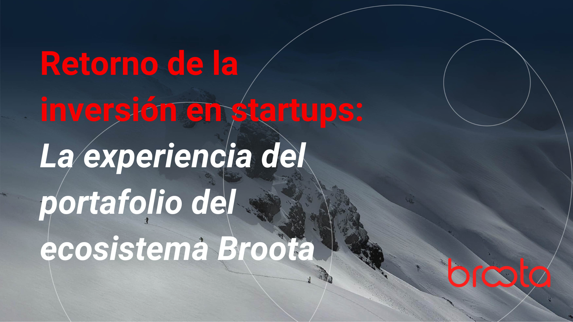 ¿Cuánto retorna la inversión en startups? Broota lanza estudio con data basada en sus 11 años de experiencia